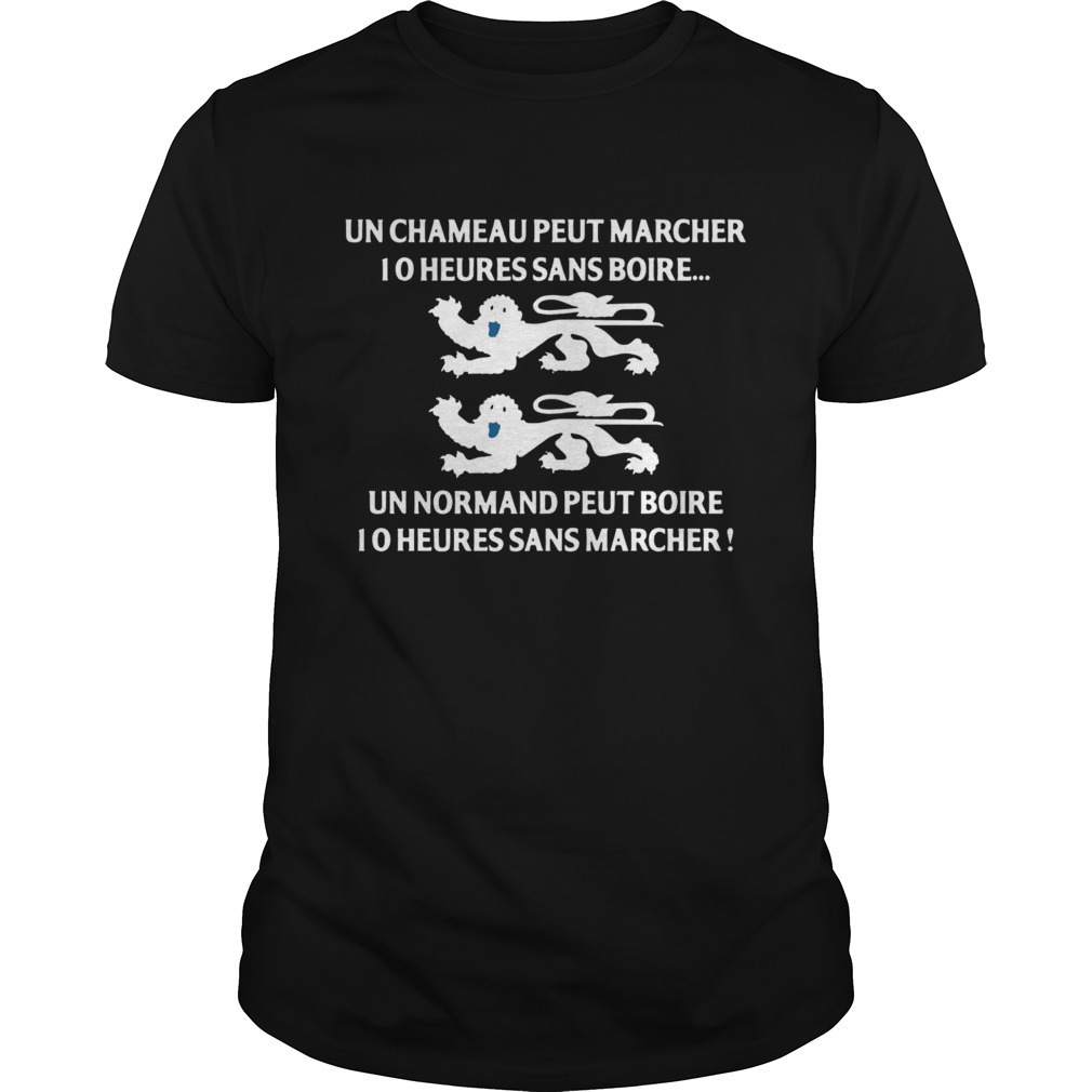 Un Chameau Peut Marcher 10 Heures Sans Boire Shirt